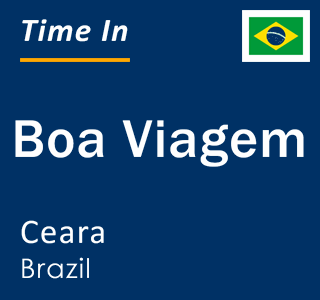 Current local time in Boa Viagem, Ceara, Brazil