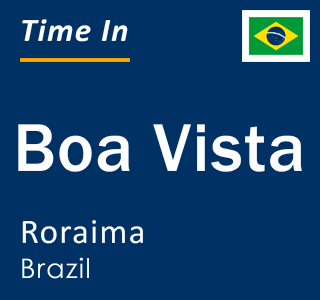 Current local time in Boa Vista, Roraima, Brazil