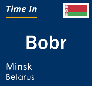 Current local time in Bobr, Minsk, Belarus