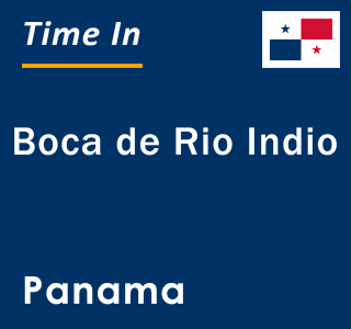 Current local time in Boca de Rio Indio, Panama