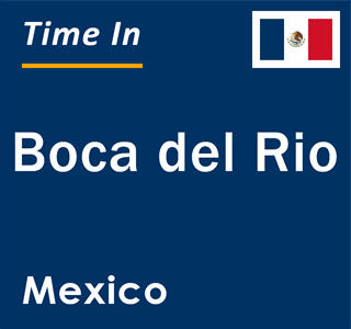 Current local time in Boca del Rio, Mexico