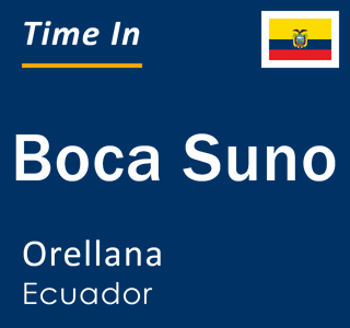 Current local time in Boca Suno, Orellana, Ecuador