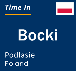 Current local time in Bocki, Podlasie, Poland