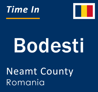 Current local time in Bodesti, Neamt County, Romania