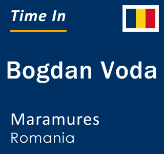 Current local time in Bogdan Voda, Maramures, Romania