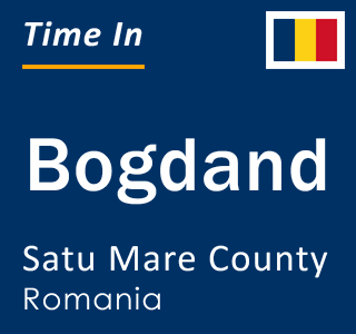 Current local time in Bogdand, Satu Mare County, Romania