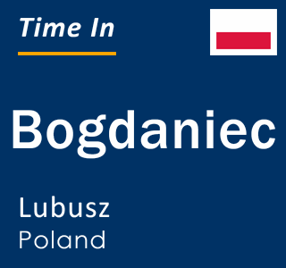 Current local time in Bogdaniec, Lubusz, Poland