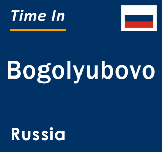 Current local time in Bogolyubovo, Russia