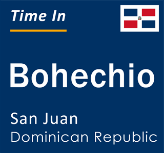 Current local time in Bohechio, San Juan, Dominican Republic