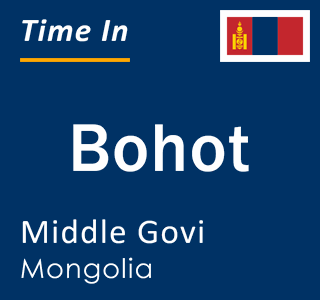 Current local time in Bohot, Middle Govi, Mongolia