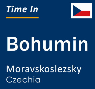 Current local time in Bohumin, Moravskoslezsky, Czechia