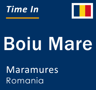 Current local time in Boiu Mare, Maramures, Romania