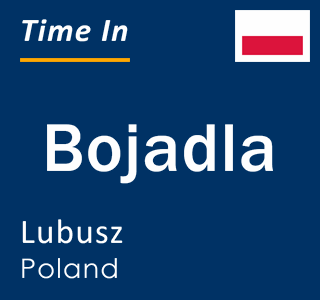 Current local time in Bojadla, Lubusz, Poland