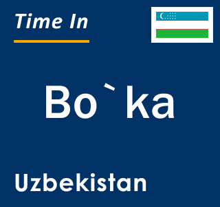 Current local time in Bo`ka, Uzbekistan