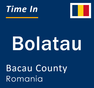 Current local time in Bolatau, Bacau County, Romania