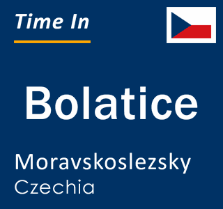 Current local time in Bolatice, Moravskoslezsky, Czechia