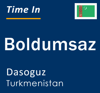 Current local time in Boldumsaz, Dasoguz, Turkmenistan