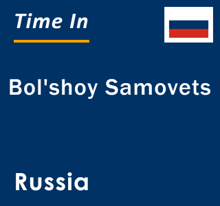 Current local time in Bol'shoy Samovets, Russia