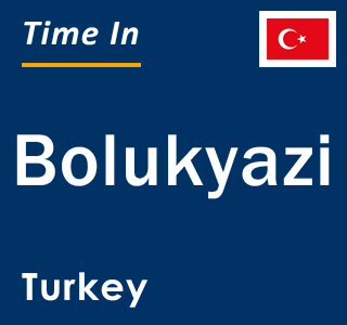 Current local time in Bolukyazi, Turkey