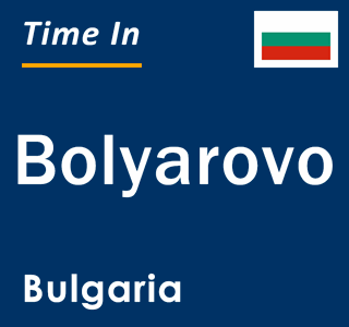 Current local time in Bolyarovo, Bulgaria