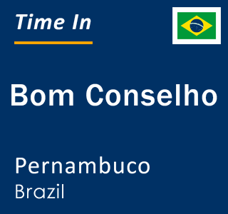 Current local time in Bom Conselho, Pernambuco, Brazil