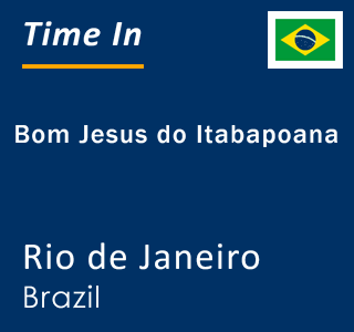 Current local time in Bom Jesus do Itabapoana, Rio de Janeiro, Brazil