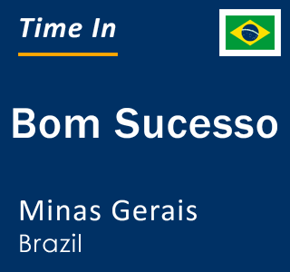 Current local time in Bom Sucesso, Minas Gerais, Brazil