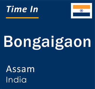Current time in Bongaigaon, Assam, India