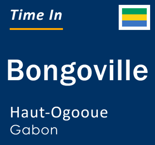 Current local time in Bongoville, Haut-Ogooue, Gabon
