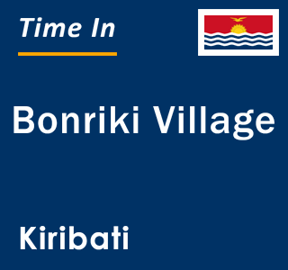 Current time in Bonriki Village, Kiribati