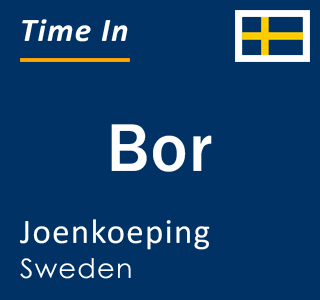 Current local time in Bor, Joenkoeping, Sweden