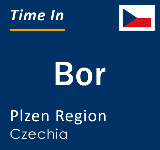 Current local time in Bor, Plzen Region, Czechia