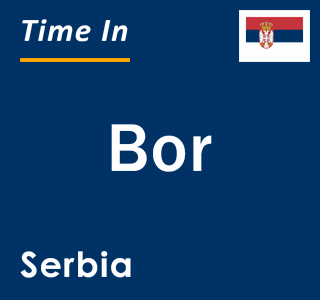 Current local time in Bor, Serbia