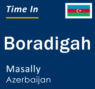 Current time in Boradigah, Masally, Azerbaijan
