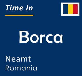 Current time in Borca, Neamt, Romania