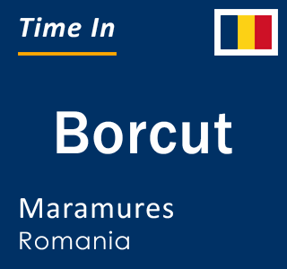 Current local time in Borcut, Maramures, Romania