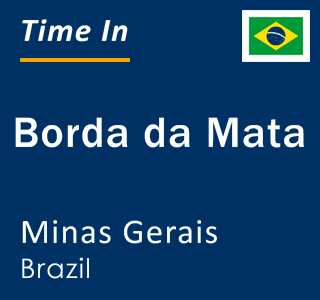 Current local time in Borda da Mata, Minas Gerais, Brazil