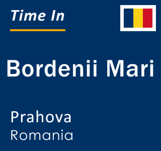 Current local time in Bordenii Mari, Prahova, Romania