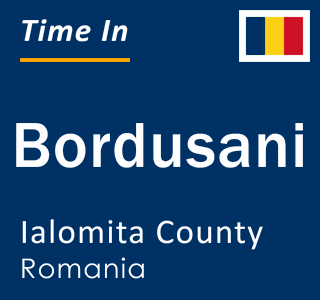 Current local time in Bordusani, Ialomita County, Romania