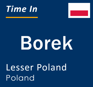 Current local time in Borek, Lesser Poland, Poland