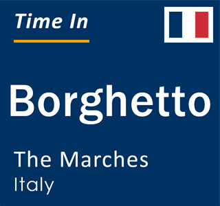 Current local time in Borghetto, The Marches, Italy