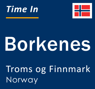 Current local time in Borkenes, Troms og Finnmark, Norway