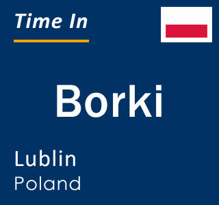 Current local time in Borki, Lublin, Poland