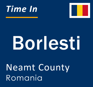 Current local time in Borlesti, Neamt County, Romania