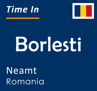 Current time in Borlesti, Neamt, Romania