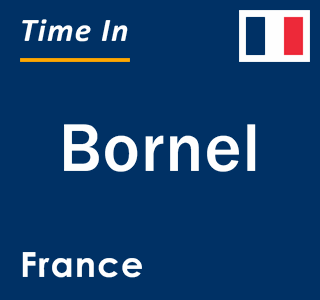 Current local time in Bornel, France