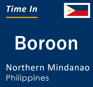 Current time in Boroon, Northern Mindanao, Philippines