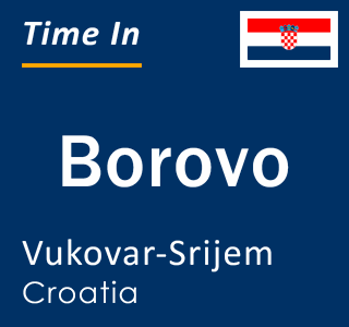 Current local time in Borovo, Vukovar-Srijem, Croatia