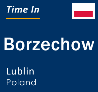 Current local time in Borzechow, Lublin, Poland