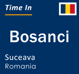 Current local time in Bosanci, Suceava, Romania